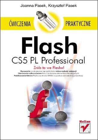 Flash CS5 PL Professional. Ćwiczenia praktyczne Pasek Joanna, Pasek Krzysztof