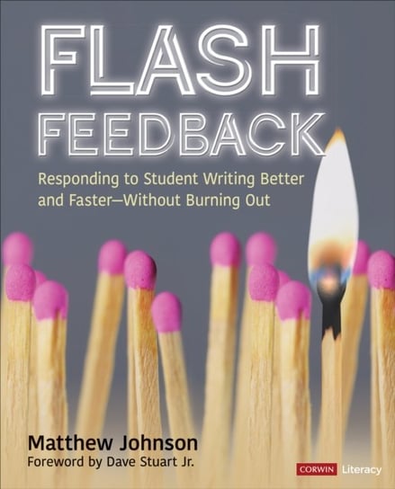 Flash Feedback [Grades 6-12]. Responding to Student Writing Better and Faster. Without Burning Out Johnson Matthew