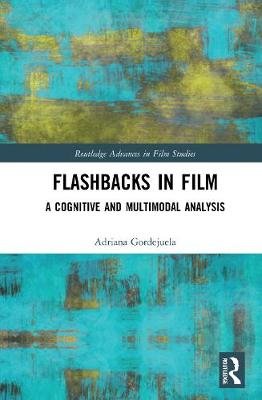 Flashbacks in Film: A Cognitive and Multimodal Analysis Adriana Gordejuela