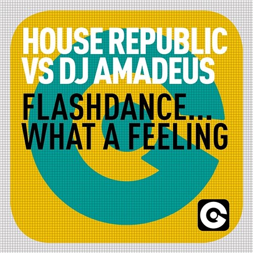 Flashdance… What A Feeling House Republic vs. DJ Amadeus