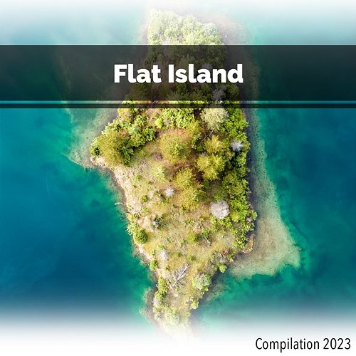 Flat Island Compilation 2023 John Toso, Mauro Rawn, Benny Montaquila Dj