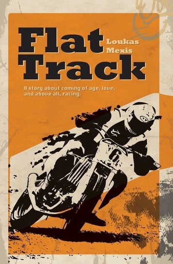 Flat Track - A Story about Coming of Age, Love and Above All, Racing Mexis Loukas