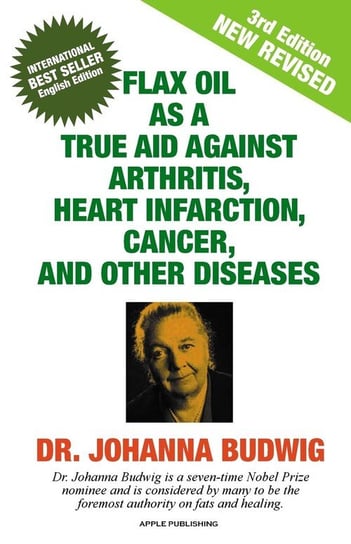 Flax Oil As A True Aid Against Arthritis, Heart Infarction, Cancer, And Other Diseases Budwig Dr. Johanna