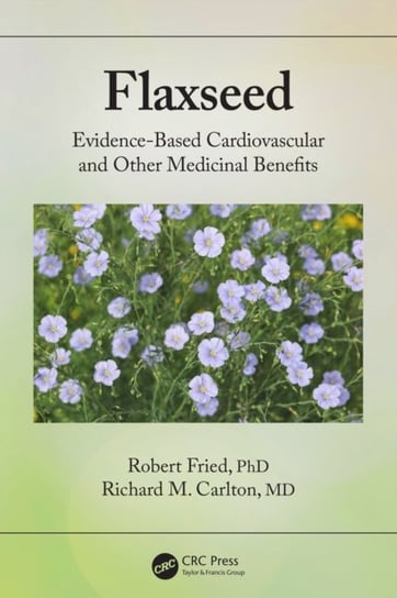 Flaxseed: Evidence-based Cardiovascular and other Medicinal Benefits Robert Fried