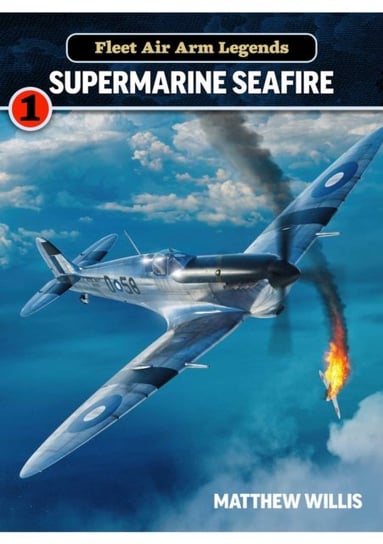 Fleet Air Arm Legends: Supermarine Seafire Matthew Willis