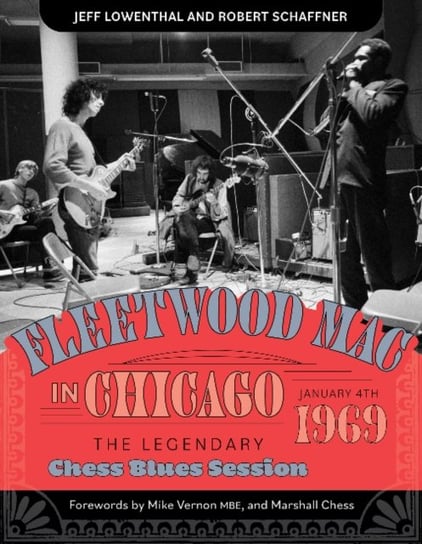 Fleetwood Mac in Chicago: The Legendary Chess Blues Session, January 4, 1969 Jeff Lowenthal