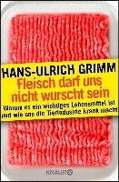 Fleisch darf uns nicht wurscht sein Grimm Hans-Ulrich