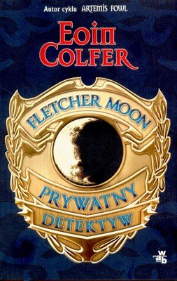 Fletcher Moon. Prywatny detektyw Colfer Eoin