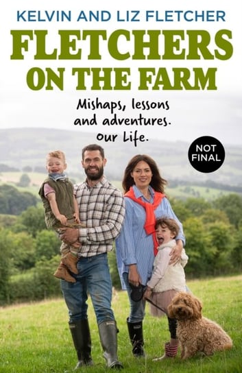Fletchers on the Farm. Mud, Mayhem and Marriage Kelvin Fletcher