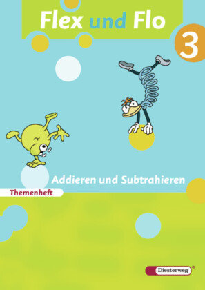 Flex und Flo 3. Themenheft Addieren und Subtrahieren Diesterweg Moritz, Diesterweg Moritz Gmbh&Co. Verlag