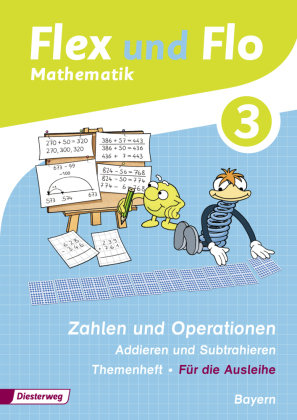 Flex und Flo 3. Themenheft Zahlen und Operationen: Addieren und Subtrahieren. Bayern Diesterweg Moritz, Diesterweg Moritz Gmbh&Co. Verlag
