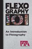 FLEXOGRAPHY 101 - An Introduction to Flexography Technical Association Flexographic