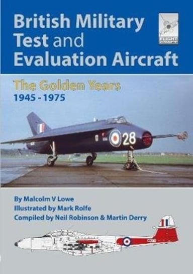 Flight Craft 18. British Military Test and Evaluation Aircraft. The Golden Years 1945-1975 Neil Robinson