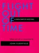 Flight Out of Time: A Dada Diary Hugo Ball