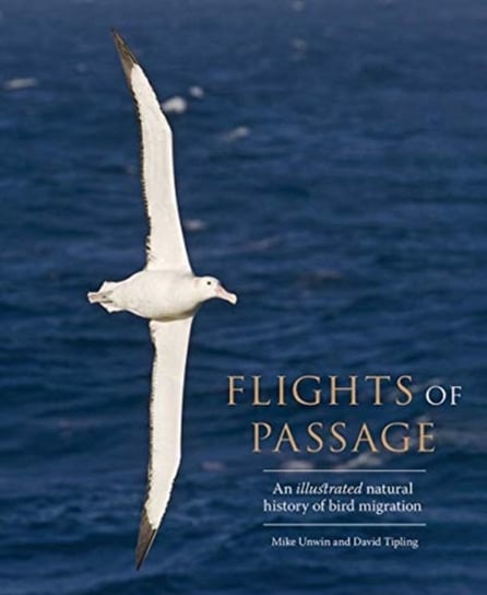 Flights of Passage: An Illustrated Natural History of Bird Migration Unwin Mike, David Tipling