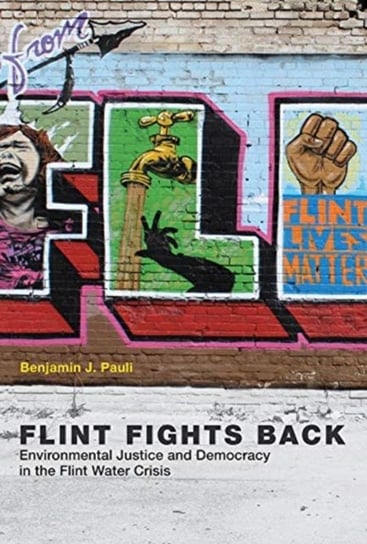 Flint Fights Back: Environmental Justice and Democracy in the Flint Water Crisis Opracowanie zbiorowe