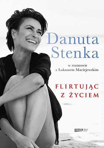 Flirtując z życiem Stenka Danuta, Maciejewski Łukasz