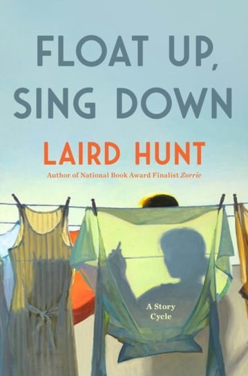 Float Up, Sing Down Laird Hunt