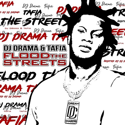 Flood The Streets Tafia, DJ Drama