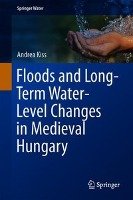Floods and Long-Term Water-Level Changes in Medieval Hungary Kiss Andrea
