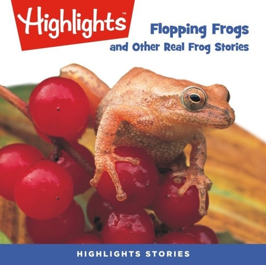 Flopping Frogs and Other Real Frog Stories Children Highlights for