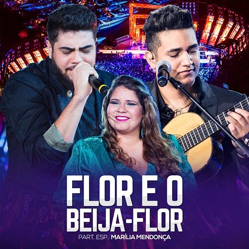 Flor E O Beija-Flor Henrique & Juliano feat. Marília Mendonça