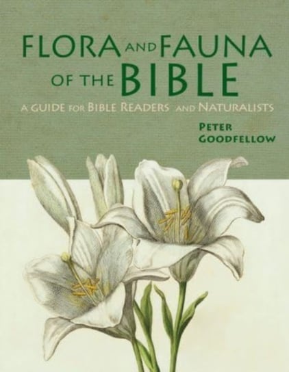 Flora & Fauna of the Bible Goodfellow Peter