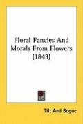 Floral Fancies and Morals from Flowers (1843) Tilt And Bogue And Bogue