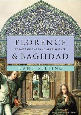 Florence and Baghdad Belting Hans