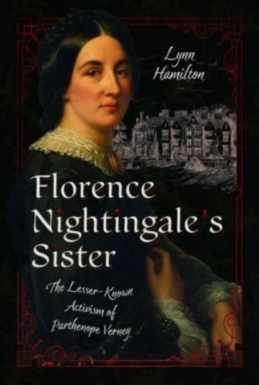 Florence Nightingale's Sister: The Lesser-Known Activism of Parthenope Verney Lynn Hamilton