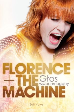 Florence + The Machine. Głos wszechmogący Howe Zoe