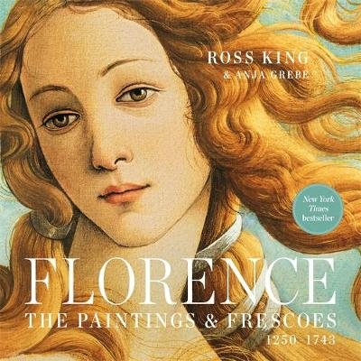 Florence: The Paintings & Frescoes, 1250-1743 King Ross