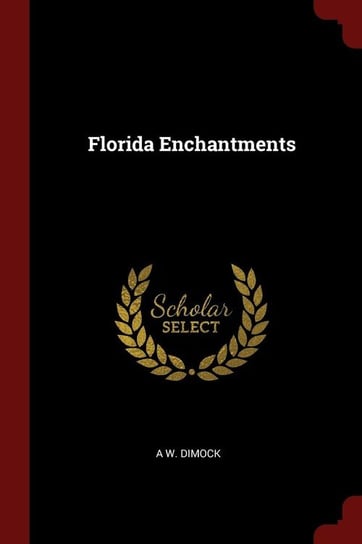 Florida Enchantments Dimock A W.