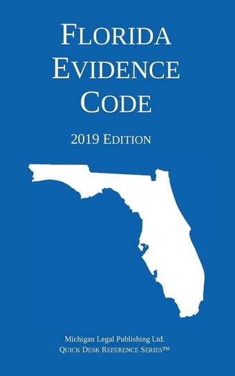 Florida Evidence Code; 2019 Edition Michigan Legal Publishing Ltd.