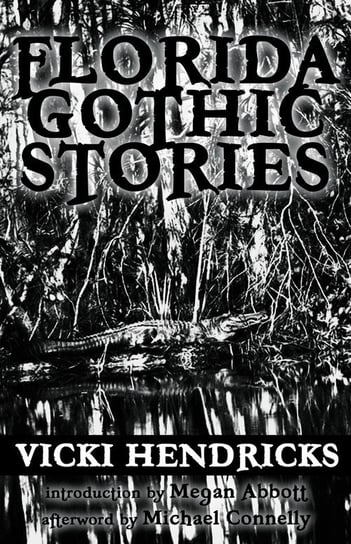 Florida Gothic Stories Hendricks Vicki