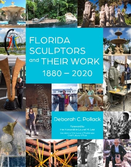 Florida Sculptors and Their Work: 1880-2020 Deborah C. Pollack