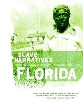 Florida Slave Narratives: Slave Narratives from the Federal Writers' Project 1936-1938 Federal Writers Project