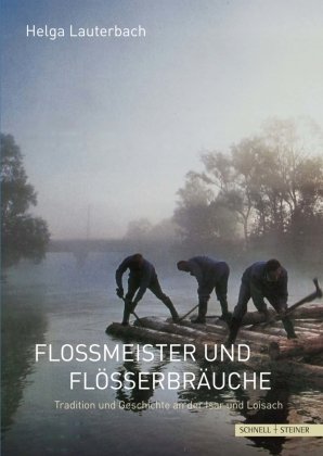 Floßmeister und Flößerbräuche Schnell & Steiner