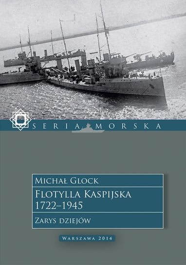 Flotylla Kaspijska 1722–1945. Zarys dziejów Glock Michał