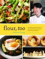 Flour, Too: Indispensable Recipes for the Cafe's Most Loved Sweets & Savories Chang Joanne