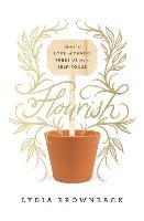 Flourish: How the Love of Christ Frees Us from Self-Focus Brownback Lydia