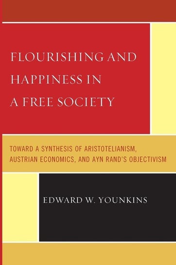 Flourishing & Happiness In A Free Society Younkins Edward W.