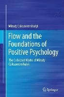 Flow and the Foundations of Positive Psychology Csikszentmihalyi Mihaly