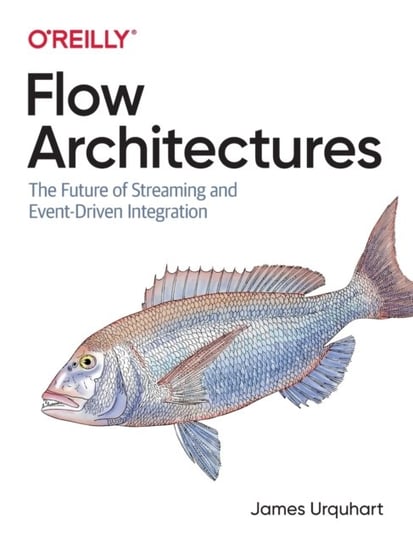Flow Architectures: The Future of Streaming and Event-Driven Integration James Urquhart