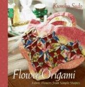 Flower Origami: Exotic Fabric Flowers from Simple Shapes Sudo Kumiko