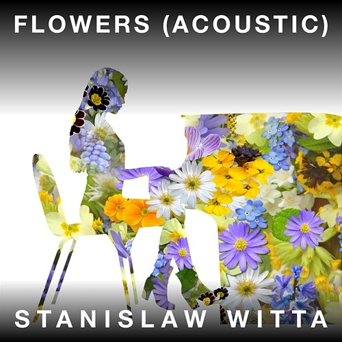 Flowers (Acoustic) Stanislaw Witta