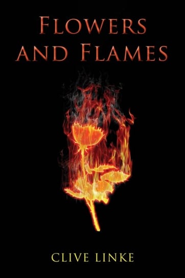 Flowers and Flames Clive Linke