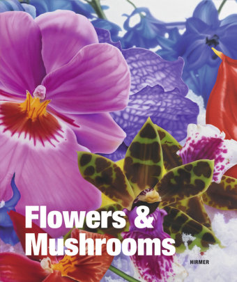 Flowers & Mushrooms. Deutsche Ausgabe Hirmer Verlag Gmbh, Hirmer