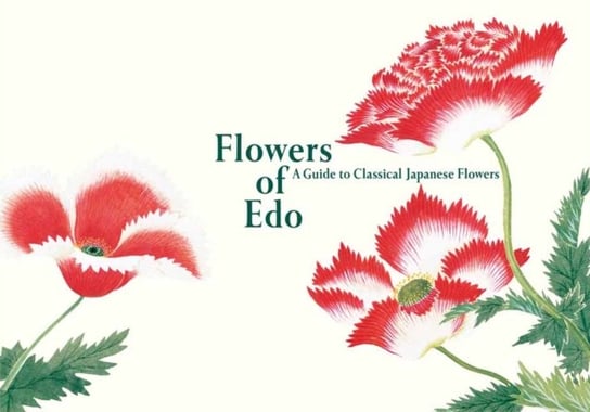 Flowers of Edo: A Guide to Classical Japanese Flowers Opracowanie zbiorowe