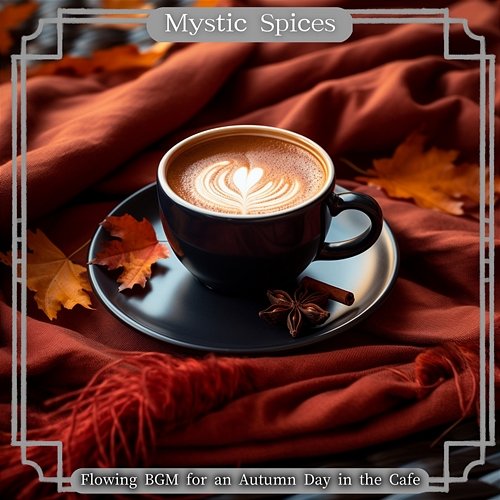 Flowing Bgm for an Autumn Day in the Cafe Mystic Spices